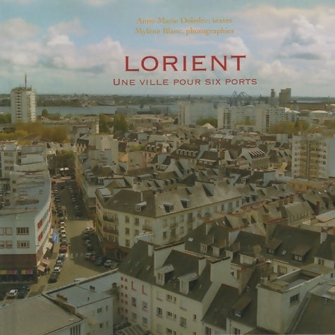 Livrenpoche : Lorient : Une ville pour six ports - Anne-Marie Doledec - Livre