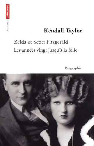 Livrenpoche : Zelda et scott fitzerald : Les années 20 jusqu'à la folie - Kall Taylor - Livre