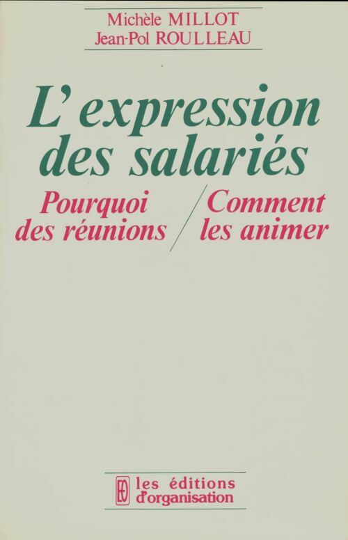 L'expression des salariés : Pourquoi des réunions,comment les animer - Michèle Millot -  Organisation GF - Livre