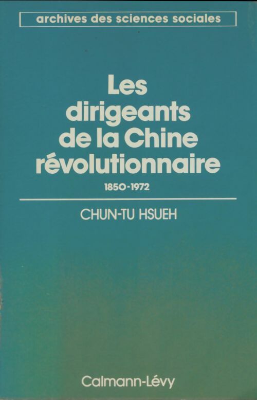 Livrenpoche : Les dirigeants de la Chine révolutionnaire. 1850-1972 - Chun-Tu Hsueh - Livre
