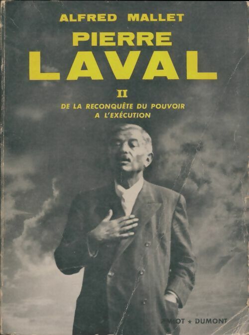 Livrenpoche : Pierre Laval Tome II : De la reconquête du pouvoir à l'éxécution - Alfred Mallet - Livre