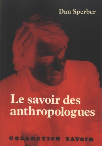 Livrenpoche : Le savoir des anthropologues - Dan Sperber - Livre