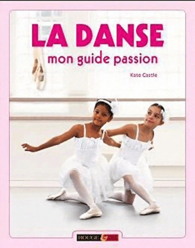 Livrenpoche : La danse. Mon guide passion - Kate Castle - Livre