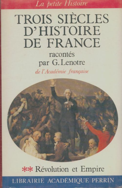 Livrenpoche : Trois siècle d'histoire de France Tome II : Révolution et Empire - Georges Lenotre - Livre