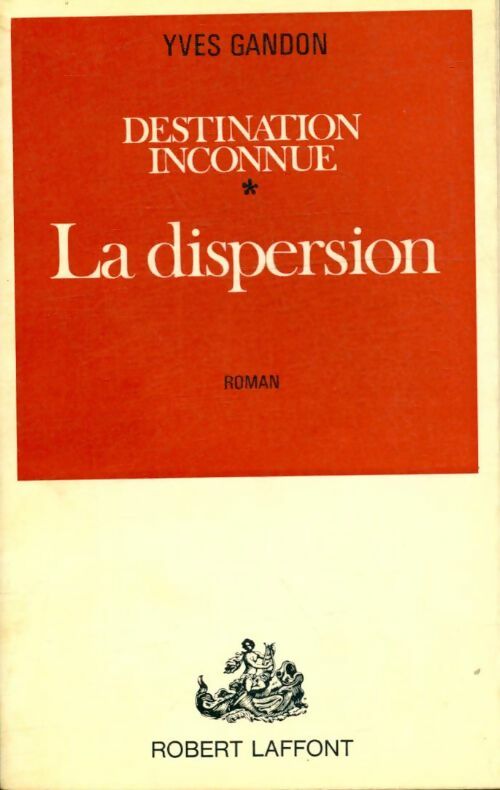 Livrenpoche : Destination inconnue Tome I : La dispersion - Yves Gandon - Livre