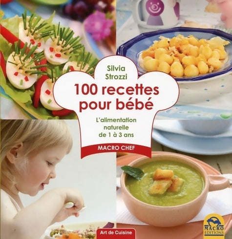 Livrenpoche : 100 recettes pour bébé. L'alimentation naturelle de 1 à 3 ans - Silvia Strozzi - Livre