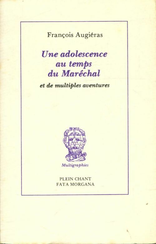Une adolescence au temps du Maréchal et de multiples aventures - François Augiéras - Livre