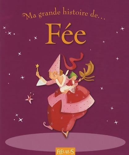 Livrenpoche : Ma grande histoire de... Fée - Juliette Saumande - Livre