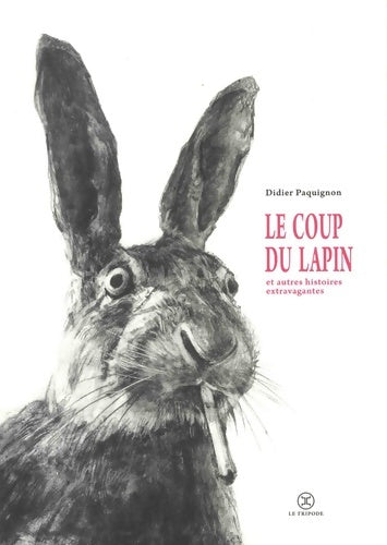 Livrenpoche : Le coup du lapin et autres histoires extravagantes - Didier Paquignon - Livre