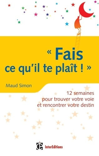 Livrenpoche : Fais ce qu'il te plaît ! 12 semaines pour trouver votre voie et rencontrer votre destin : 12 semaines pour trouver votre voie et rencontrer votre destin - Maud Simon - Livre
