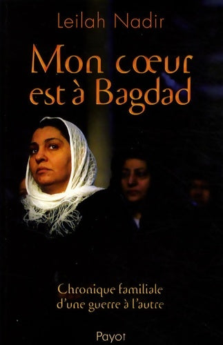 Livrenpoche : Mon coeur est à Bagdad : Chronique familiale d'une guerre à l'autre - Leilah Nadir - Livre