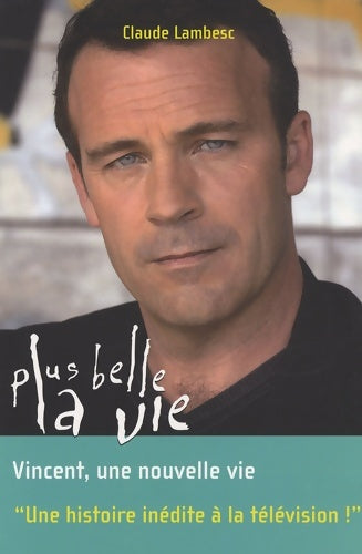 Livrenpoche : Plus belle la vie t8 - Vincent une nouvelle vie (8) - Claude Lambesc - Livre