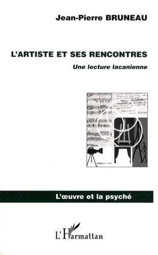 Livrenpoche : L'artiste et ses rencontres : Une lecture lacanienne - Jean-Pierre Bruneau - Livre