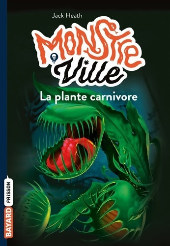 Livrenpoche : Monstreville Tome I : La plante carnivore - Jack Heath - Livre