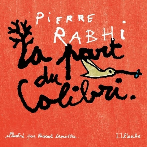 Livrenpoche : La part du colibri. L'espèce humaine face à son devenir - Pierre Rabhi - Livre