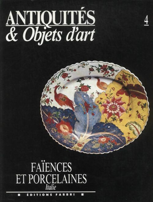Antiquités & objets d'art n°4 : Faïence et porcelaines - Italie - Collectif -  Antiquités & objets d'art - Livre