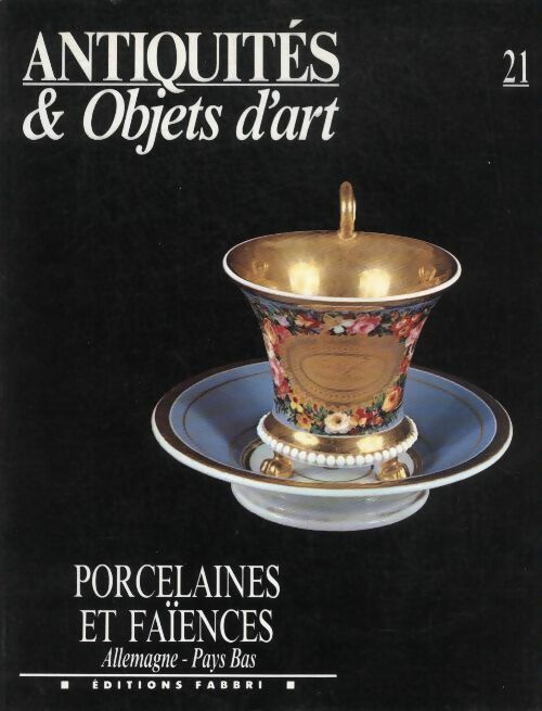 Livrenpoche : Antiquités & objets d'art n°21 : Porcelaines et faïences - Allemagne - Pays Bas - Collectif - Livre