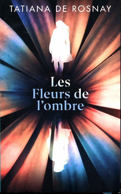 Livrenpoche : Les fleurs de l'ombre - Tatiana De Rosnay - Livre