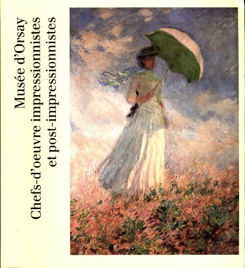 Musée d'orsay. Chefs-d'oeuvre impressionnistes et post-impressionnistes - Collectif - Livre