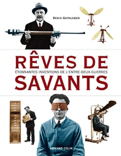 Rêves de savants - Étonnantes inventions de l'entre-deux-guerres : Étonnantes inventions de l'entre-deux-guerres - Denis Guthleben - Livre