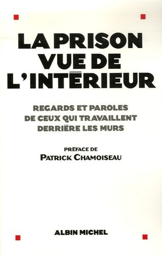 Livrenpoche : La prison vue de l'interieur : Regards et paroles de ceux qui travaillent derrière les murs - Patrick Chamoiseau - Livre