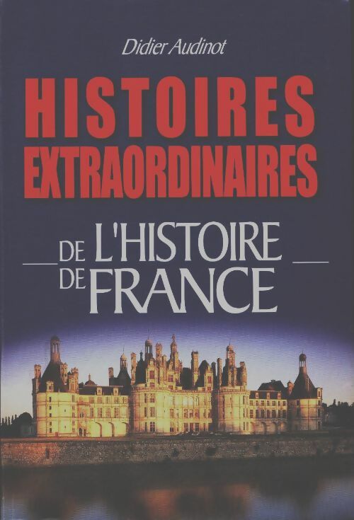 Livrenpoche : Histoires extraordinaires de l'histoire de France - Didier Audinot - Livre