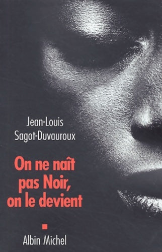 Livrenpoche : On ne naît pas noir on le devient - Jean-Louis Sagot-Duvauroux - Livre