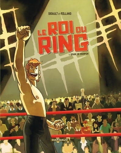 Le roi du ring Tome I : Graine de champion - Dimitri Gigault -  Le roi du ring - Livre