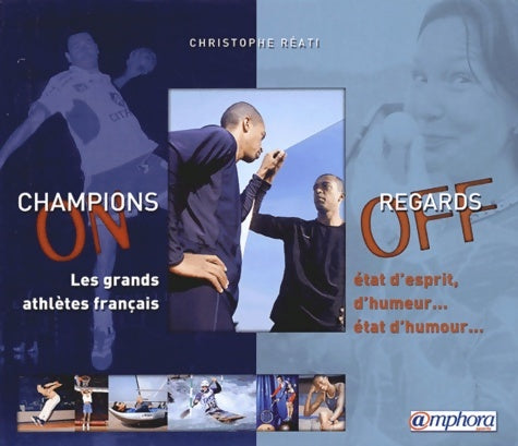 Livrenpoche : Champions on regards off : Les grands athlètes français : état d'esprit d'humeur état d'humour - Christophe Réati - Livre