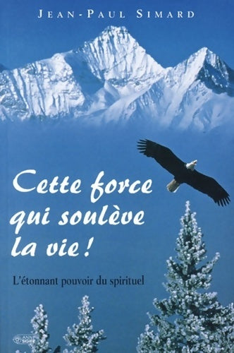 Livrenpoche : Cette force qui soulève la vie - Jean-Paul Simard - Livre