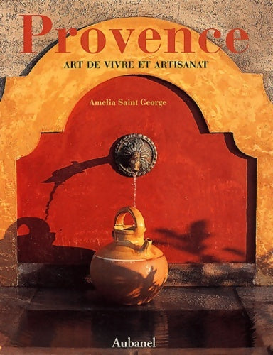 Provence art de vivre et artisanat - Amélia Saint-George - Livre