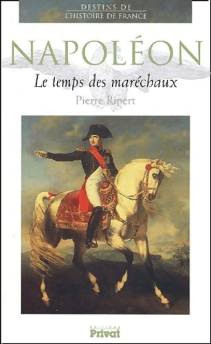 Livrenpoche : Napoléon. : Le temps des maréchaux - Pierre Ripert - Livre