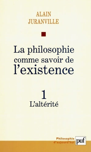 Livrenpoche : La philosophie comme savoir de l'existence Tome I : L'altérité - Alain Juranville - Livre