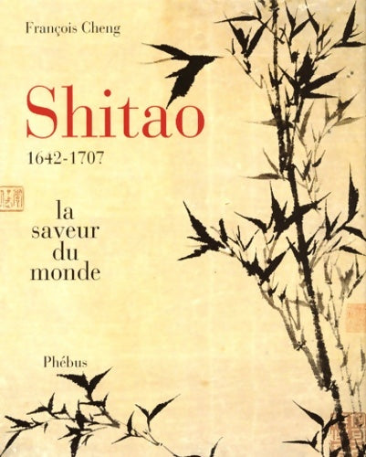 Shitao ou la saveur du monde (1642-1707) - François Cheng - Livre