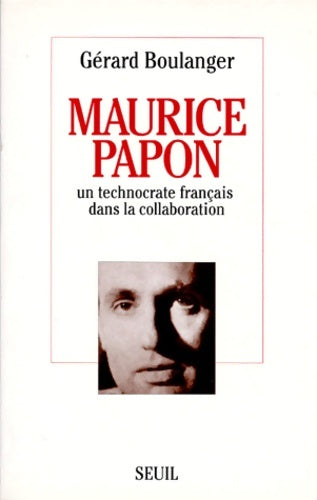 Livrenpoche : Maurice papon. Un technocrate français dans la collaboration - Gérard Boulanger - Livre