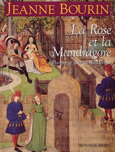 Livrenpoche : La rose et la mandragore : Plantes et jardins me?die?vaux - Jeanne Bourin - Livre