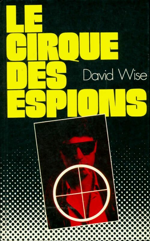 Livrenpoche : Le cirque des espions - David Wise - Livre