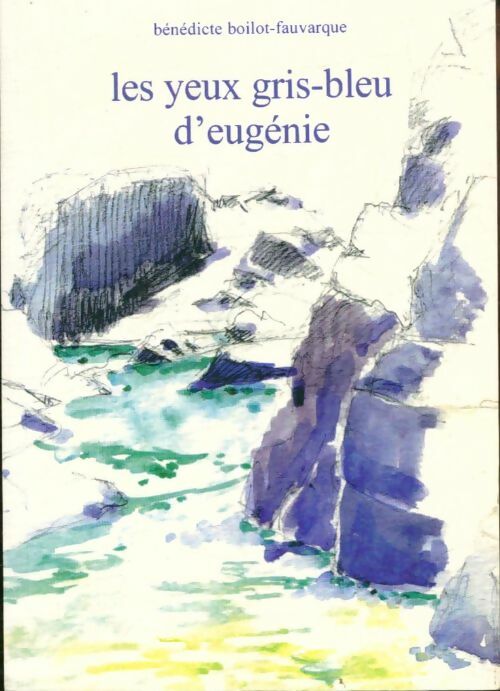 Livrenpoche : Les yeux gris-bleu d'Eugénie - Bénédicte Boilot Fauvarque - Livre