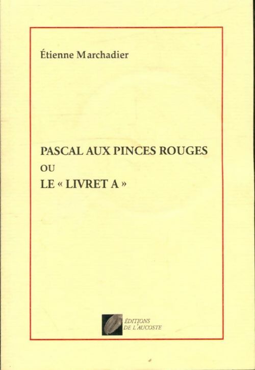 Livrenpoche : Pascal aux pinces rouges ou le livret A - Étienne Marchadier - Livre