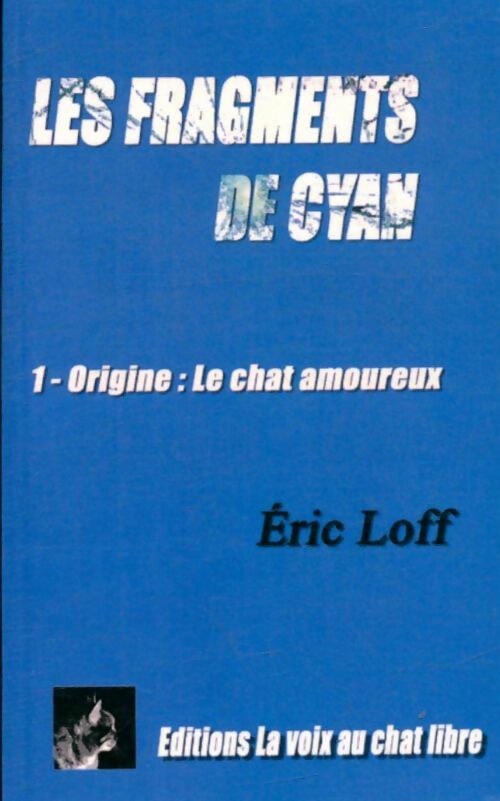 Livrenpoche : Les fragments de Cyan Tome I : Origine : Le chat amoureux - Éric Loff - Livre
