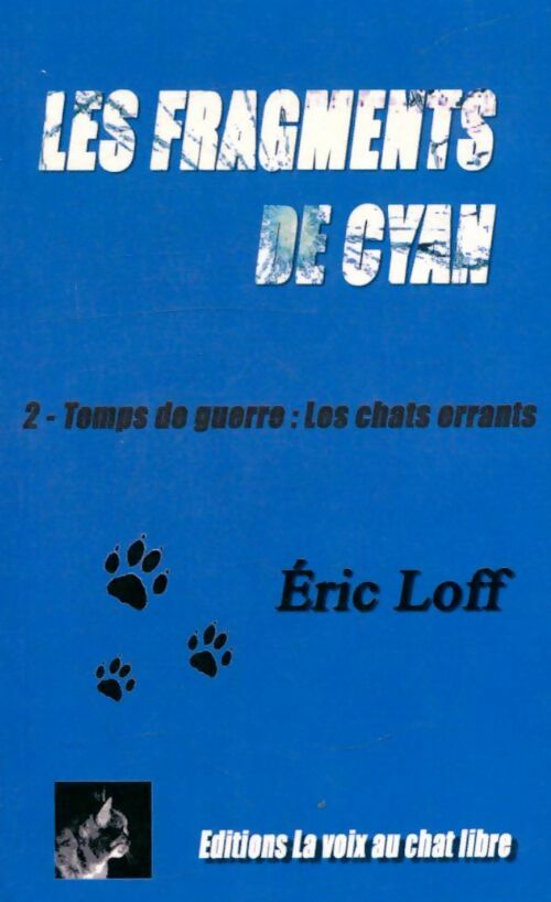 Livrenpoche : Les fragments de Cyan Tome II : Temps de guerre : Les chats errant - Éric Loff - Livre