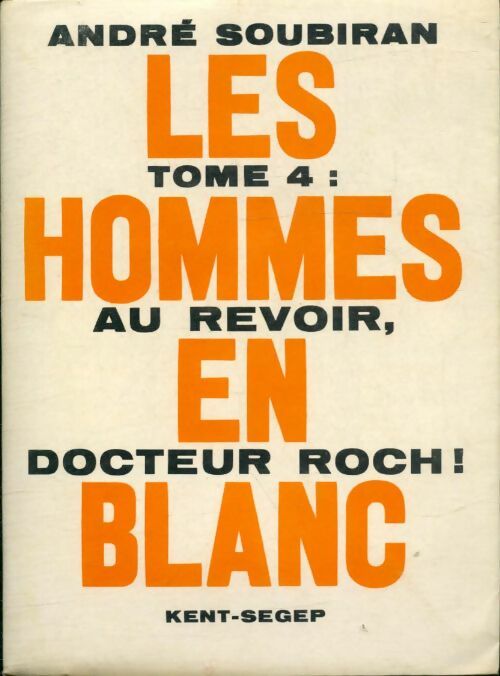 Livrenpoche : Les hommes en blanc Tome VI : Au revoir docteur Roch ! - André Soubiran - Livre