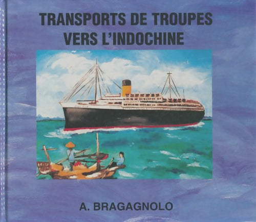 Livrenpoche : Transports de troupes vers l'Indochine : 1945-1954 - Aldo Bragagnolo - Livre