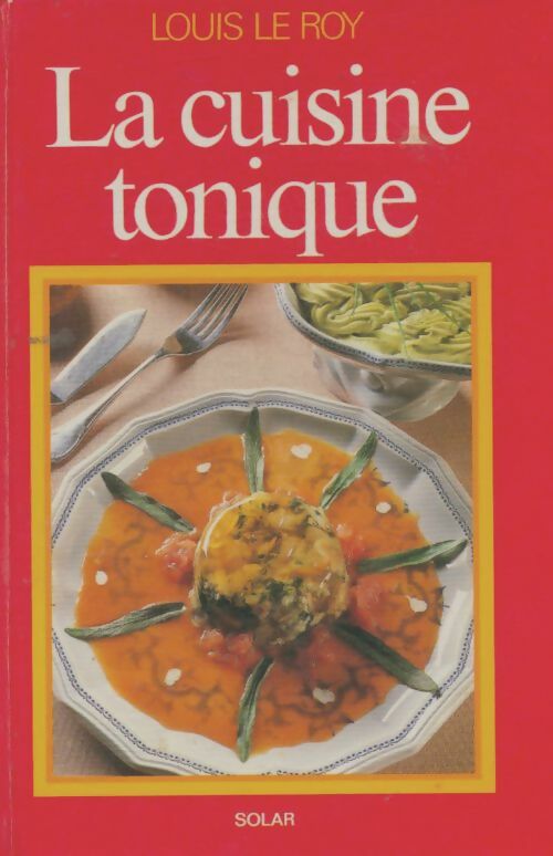 Livrenpoche : La cuisine tonique - Louis Le Roy - Livre