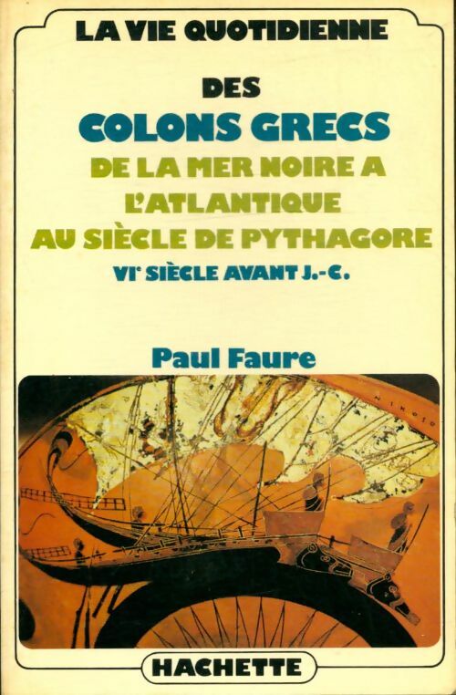Livrenpoche : La vie quotidienne des colons grecs de la mer noire à l'atlantique au siècle de Pythagore - Paul Faure - Livre