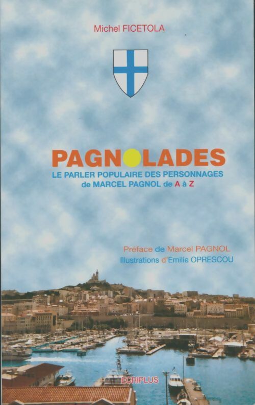 Livrenpoche : Pagnolades : Le parler populaire des personnages de Pagnol - Michel Ficetola - Livre