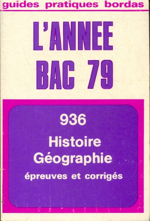 Histoire, géographie épreuves et corrigées Bac 79 - Collectif -  Guides Pratiques Bordas - Livre