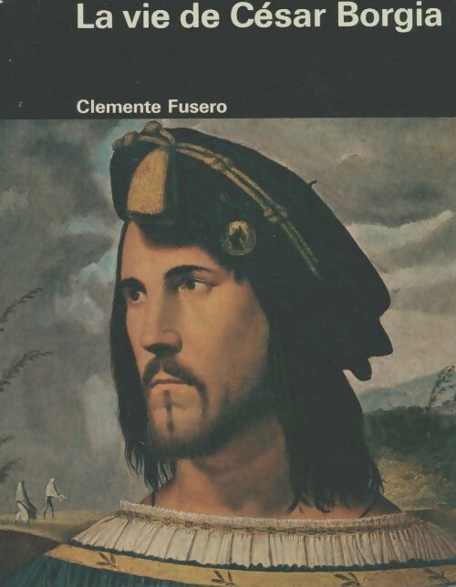 Livrenpoche : La vie de César Borgia - Clemente Fusero - Livre