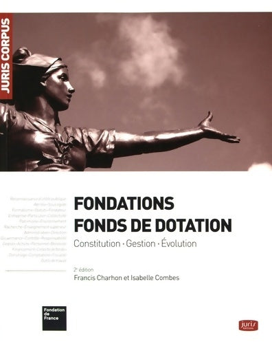 Livrenpoche : Fondations - fonds de dotation. 2e éd. - constitution. Gestion. Évolution - Fondation De France - Livre