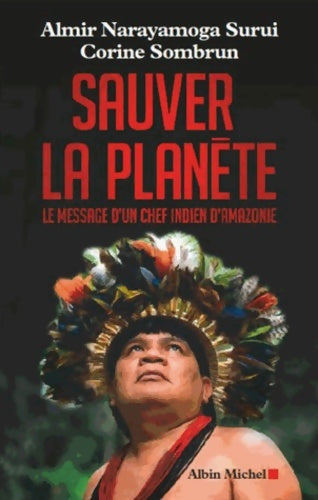 Livrenpoche : Sauver la planète : Le message d'un chef indien d'Amazonie - Corine Sombrun - Livre